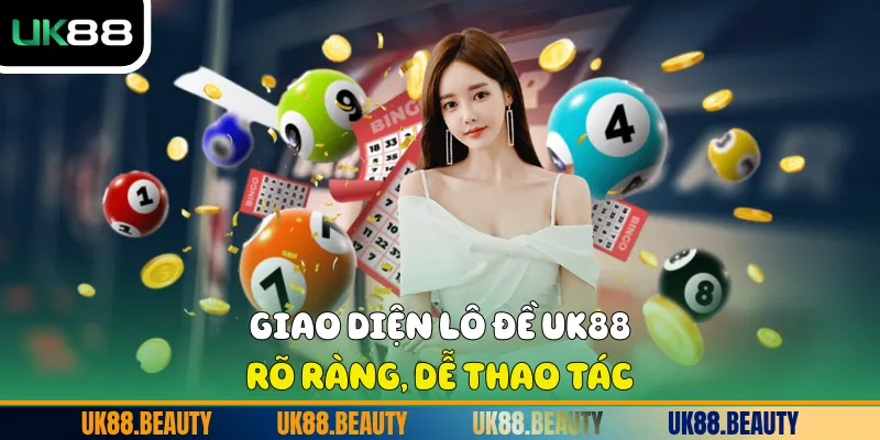 Giao diện Lô đề UK88 rõ ràng, dễ thao tác