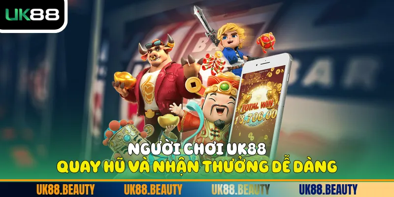 Người chơi UK88 quay hũ và nhận thưởng dễ dàng