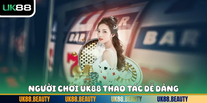 Người chơi UK88 thao tác dễ dàng