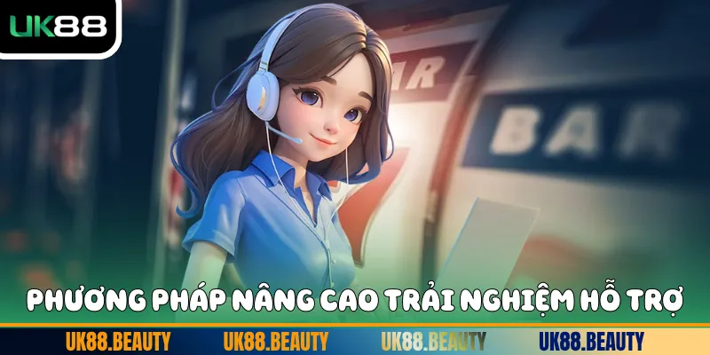 Phương pháp nâng cao trải nghiệm hỗ trợ