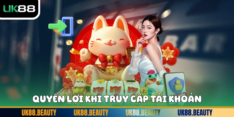 Quyền lợi khi truy cập tài khoản