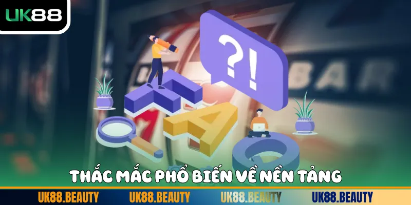 Thắc mắc phổ biến về nền tảng